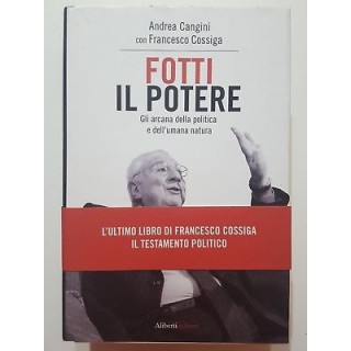 Cangini, Cossiga: Fotti il Potere NUOVO -50% ed. Aliberti A08  8,50€