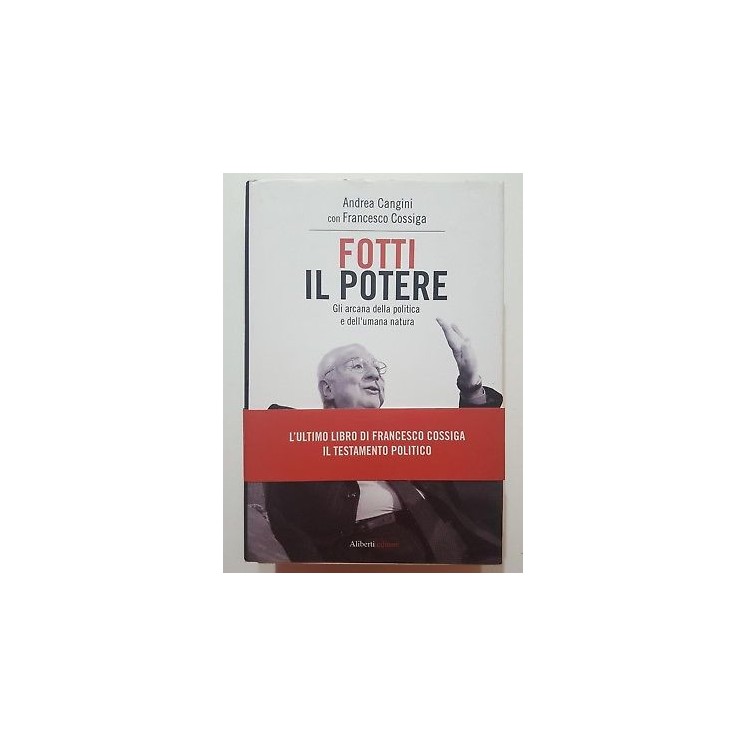 Cangini, Cossiga: Fotti il Potere NUOVO -50% ed. Aliberti A08  8,50€