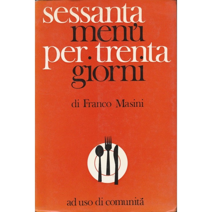 Franco Masini: Sessanta menu per trenta giorni ed.Uner  A26  9,20€