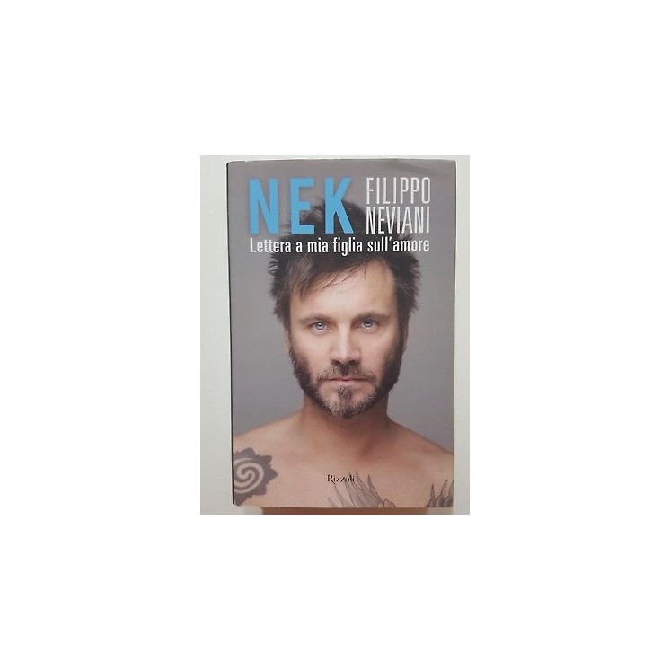 Filippo Neviani NEK: Lettera a mia figlia sull'amore NUOVO -50% ed....