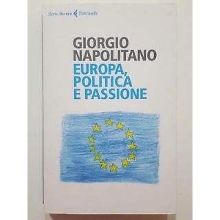 Giorgio Napolitano: Europa, politica e passione NUOVO -50% ed. Felt...
