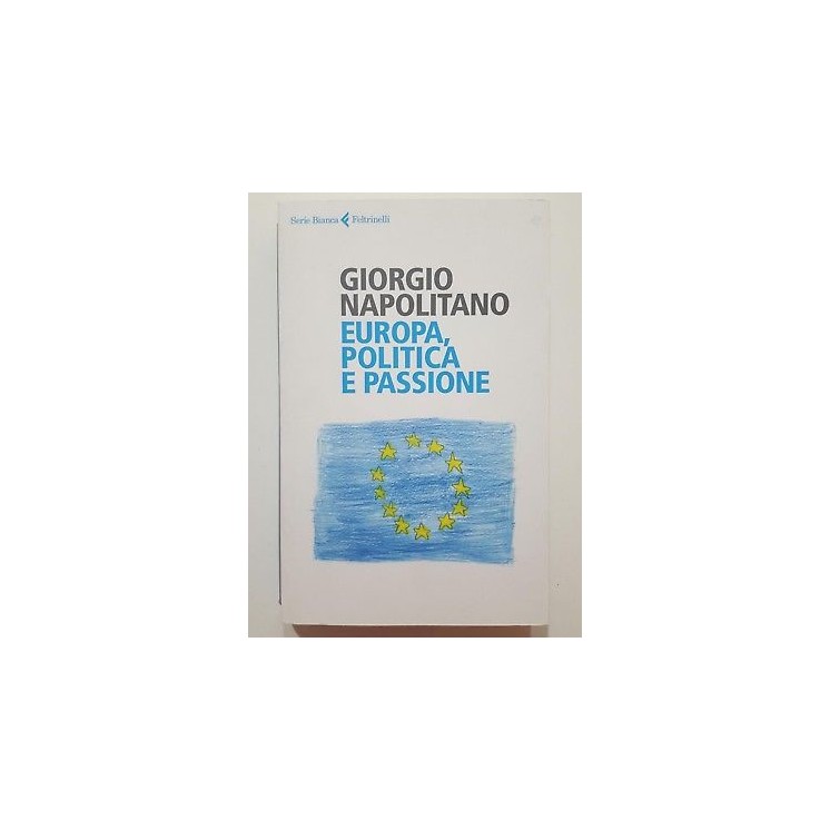 Giorgio Napolitano: Europa, politica e passione NUOVO -50% ed. Felt...