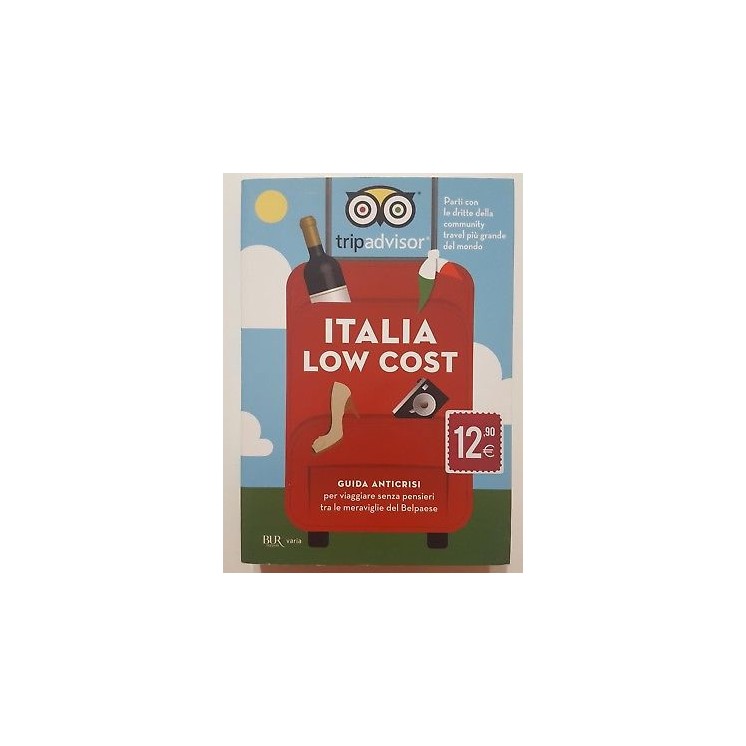 Italia Low Cost. Trip Advisor Guida Anticrisi NUOVO -50% ed. BUR A5...