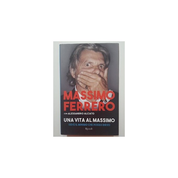 Massimo Ferrero: Una vita al massimo NUOVO -50% ed. Rizzoli A34  8,50€