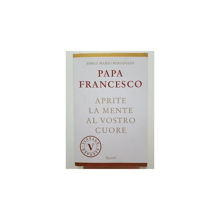 Papa Francesco: Aprite la mente al vostro cuore NUOVO -40% ed. Rizz...