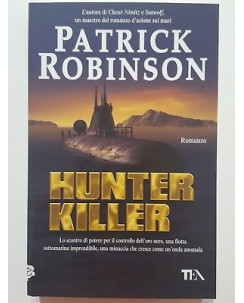 Patrick Robinson: Hunter killer NUOVO ed. TEA A60