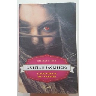 R. Mead: L'ultimo sacrificio. L'accademia dei vampiri NUOVO -50% ed...