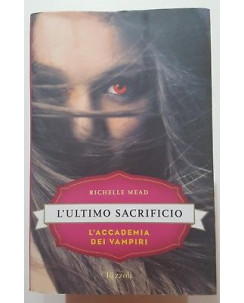 R. Mead: L'ultimo sacrificio. L'accademia dei vampiri NUOVO -50% ed. Rizzoli A10