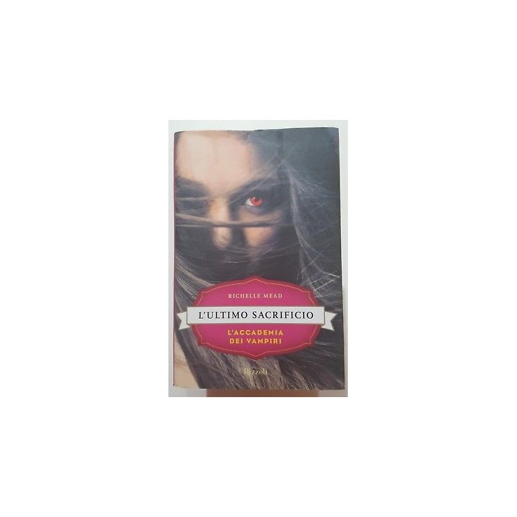 R. Mead: L'ultimo sacrificio. L'accademia dei vampiri NUOVO -50% ed...