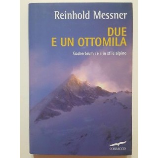 Reinhold Messner: Due e un Ottomila NUOVO -50% ed. Corbaccio A70  1...