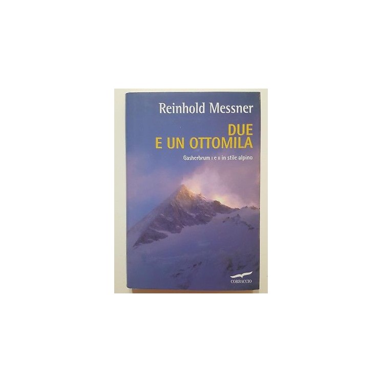 Reinhold Messner: Due e un Ottomila NUOVO -50% ed. Corbaccio A70  1...