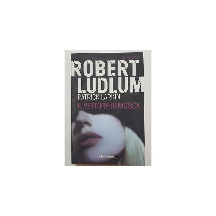 Robert Ludlum: Il Vettore di Mosca NUOVO -50% ed. BUR A45  5,00€