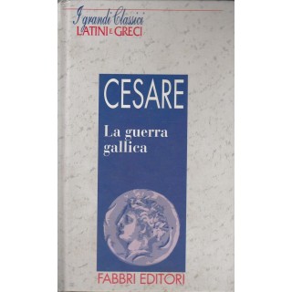 Classici Latini e Greci:Cesare-La Guerra Gallica ed.Fabbri A25  3,20€