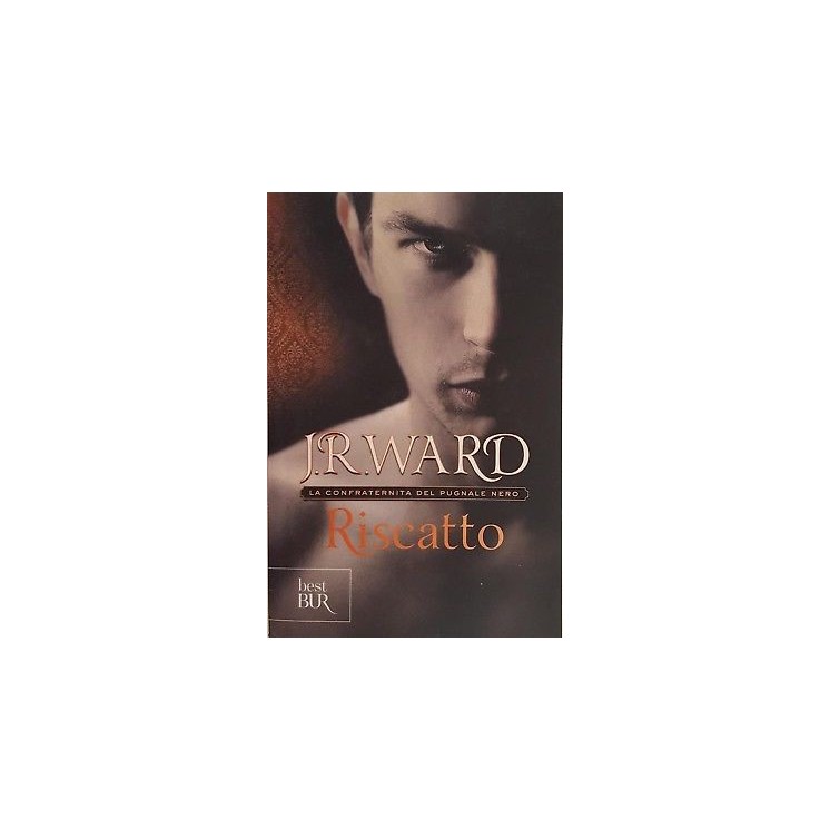 J. R. Ward: Riscatto [La Confraternita del Pugnale Nero] ed. BUR NU...