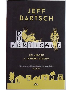 Jeff Bartsch: Due verticale. Un amore a schema libero ed. Nord NUOVO -50% A89