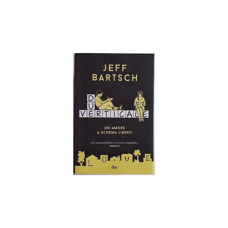 Jeff Bartsch: Due verticale. Un amore a schema libero ed. Nord NUOV...