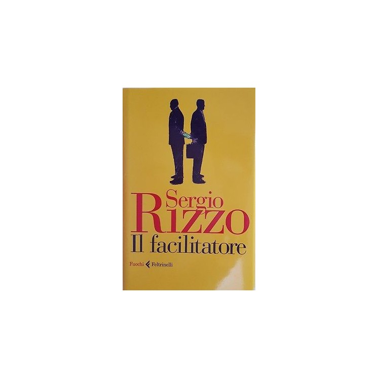 Sergio Rizzo: Il facilitatore ed. Feltrinelli NUOVO -50% A89  9,00€