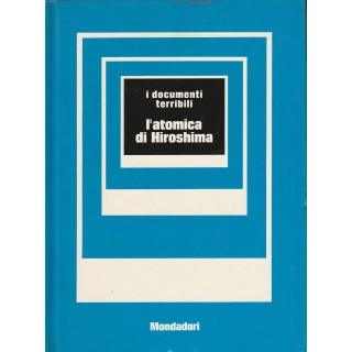 I documenti terribili - L'atomica su Hiroshima  ed.Mondadori  A68  ...