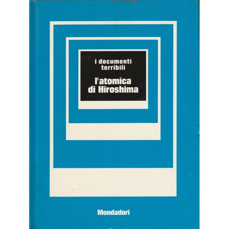 I documenti terribili - L'atomica su Hiroshima  ed.Mondadori  A68  ...