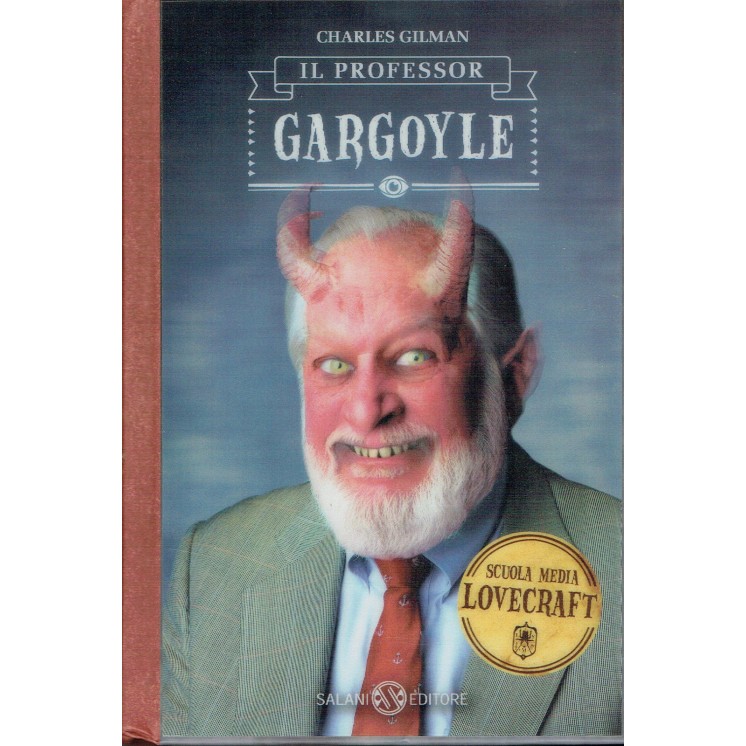 Charles Gilma:il professor GARGOYLE scuola media Lovecraft ed.Salan...