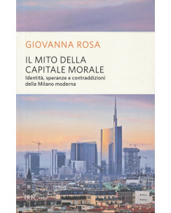 Giovanna Rosa: Il mito della capitale morale  ed.Bur  NUOVO -40%  A89