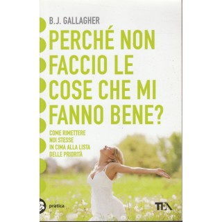 B.J.Gallagher:Perche non faccio le cose che mi fanno bene? ed.Tea N...