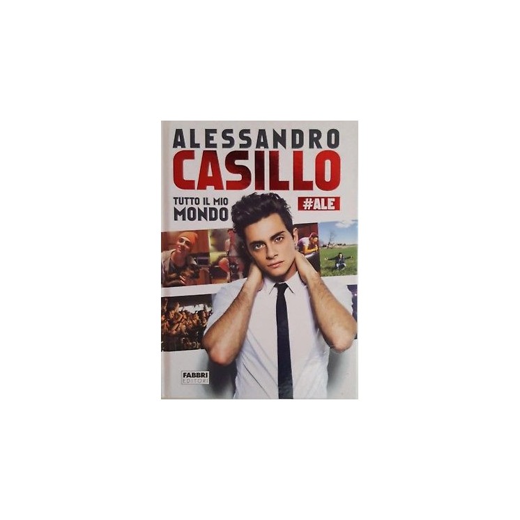 Alessandro Casillo: Tutto il mio mondo ALE ed. Fabbri NUOVO -40% A8...
