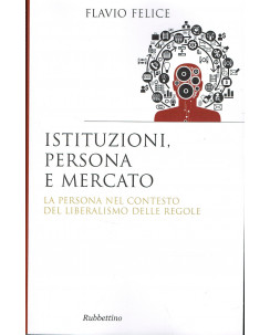 Flavio Felice:istituzioni persona e mercato ed.Rubbettino NUOVO sconto 50% A77