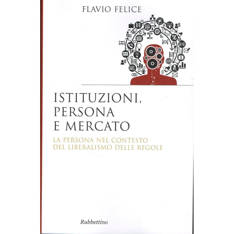 Flavio Felice:istituzioni persona e mercato ed.Rubbettino NUOVO sco...