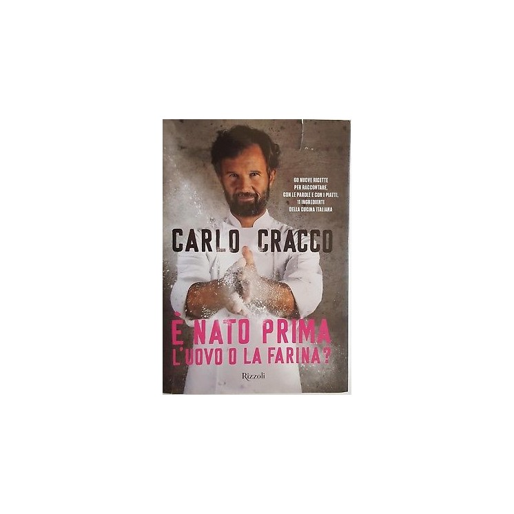 Carlo Cracco: E' nato prima l'uovo o la farina? ed. Rizzoli NUOVO -...