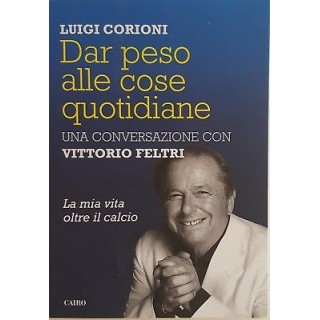 Luigi Corioni: Dar peso alle cose quotidiane ed. Cairo NUOVO -40% A...