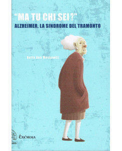 B.A.Moskowitz:ma tu chi sei?Alzheimer sindrome del tramonto NUOVO sconto 40% A71