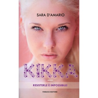 Sara D'Amario:KIKKA resisterle è impossibile ed.Fanucci NUOVO scont...