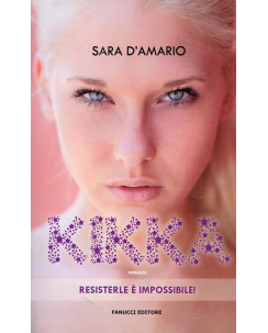 Sara D'Amario:KIKKA resisterle è impossibile ed.Fanucci NUOVO sconto 50% A62