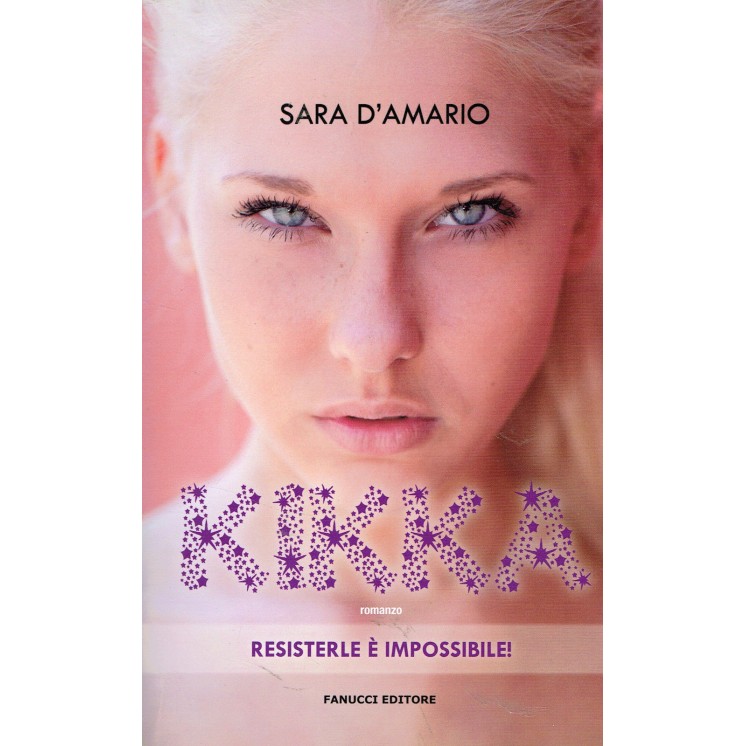 Sara D'Amario:KIKKA resisterle è impossibile ed.Fanucci NUOVO scont...