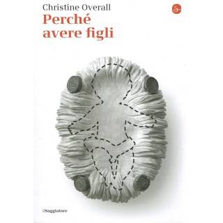 Christine Overal:perchè avere figli ed.il Saggiatore NUOVO sconto 5...