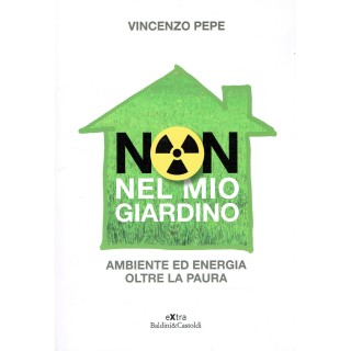 Vincezo Pepe:non nel mio giardino ambiente energia ed.Baldi NUOVO s...