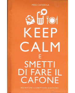 Miss Caterina:Keep Calm e smetti di fare il cafone ed.Newton NUOVO A66