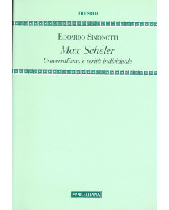 E.Simonotti:Max Scheler Universalismo e veritÃ  individuale NUOVO sconto 50% A69