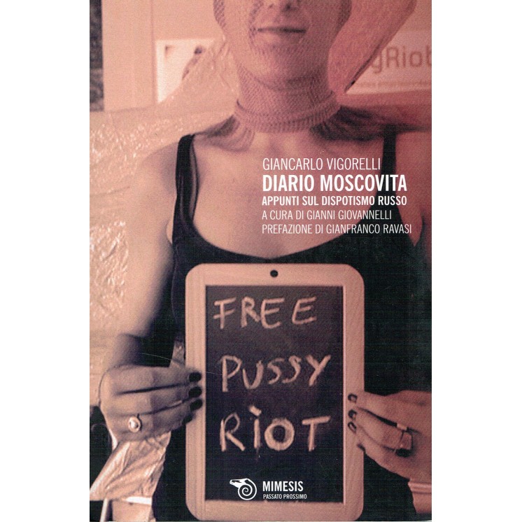 G.Vigorelli:Diario Moscovita Free Pussy Riot ed.Mimesis NUOVO scont...