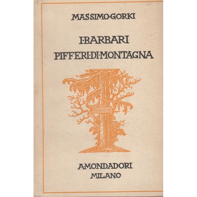 Massimo Gorki: I barbari Pifferi di montagna ed.Mondadori A34  10,00€