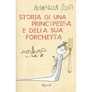 A.Ponti:storia una principessa e della sua forchetta RIZZOL NUOVO s...
