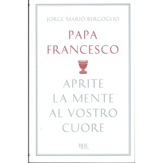 Papa Francesco Bergoglio:aprite la mente al vostro RIZZOLI NUOVO sc...