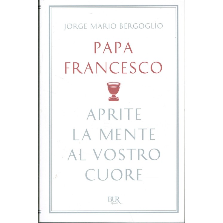 Papa Francesco Bergoglio:aprite la mente al vostro RIZZOLI NUOVO sc...