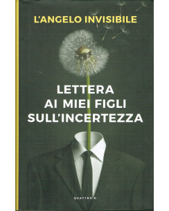 L'angelo invisibile : lettera ai miei figli sull'incertezza ed. Quattro D A34