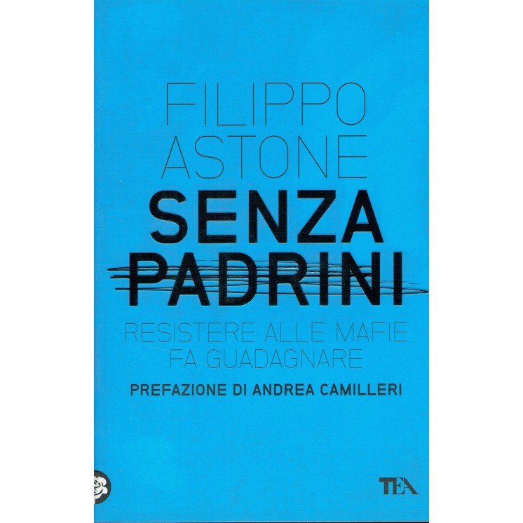 Filippo Astone:senza padrini resistere alle mafie ed.TEA NUOVO scon...