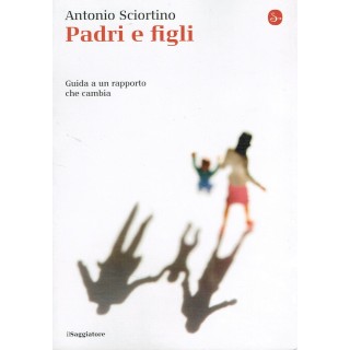 A.Sciortino:padri e figli guida a un rapporto IL SAGGIATO NUOVO sco...