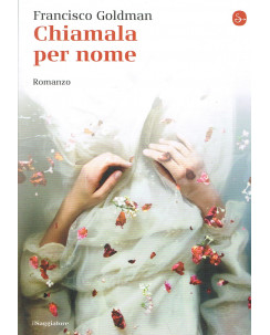 Francisco Goldman:chiamala per nome ed.il SAGGIATORE NUOVO sconto 50% A06