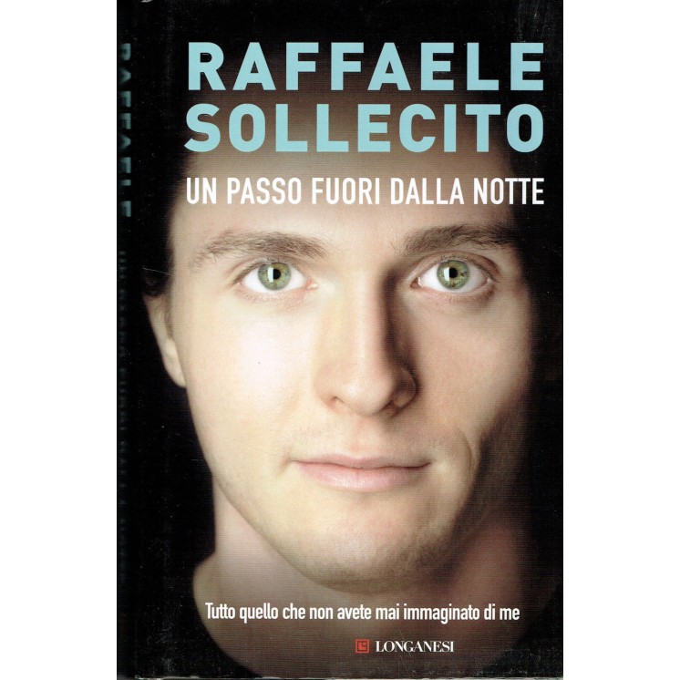 Raffaele Sollecito:un passo fuori dalla notte ed.Longanesi NUOVO sc...
