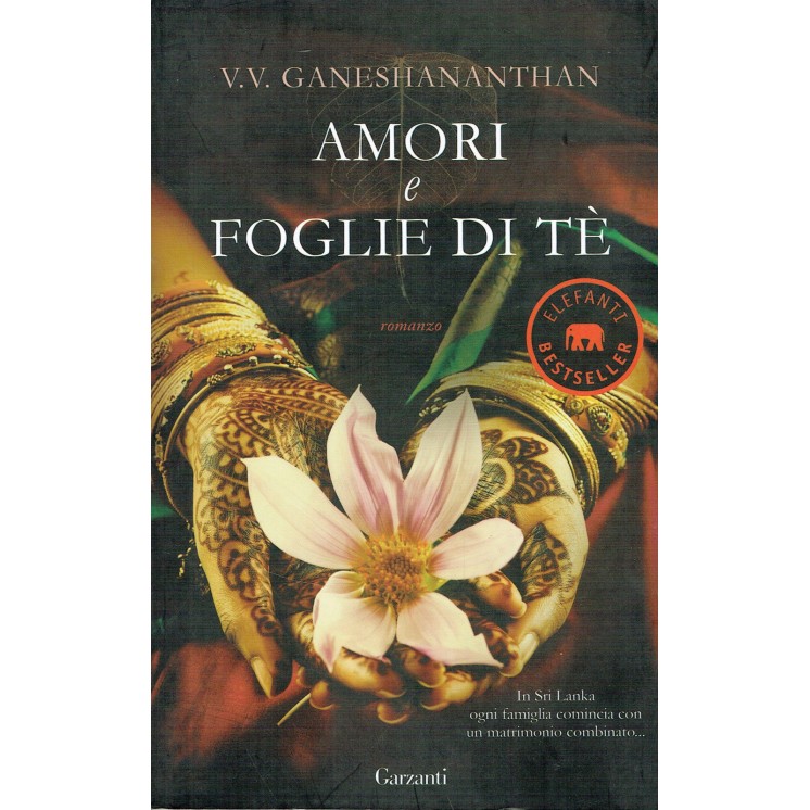 Ganeshananthan:amori e foglie da tè ed.GARZANTI NUOVO sconto 50% A0...
